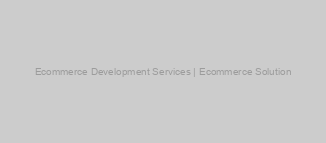 Ecommerce Development Services | Ecommerce Solution